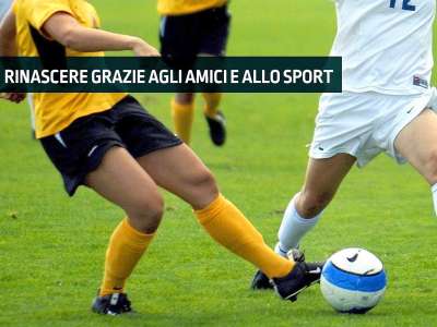 IL CALCIO PER SUPERARE PAURE E RABBIA